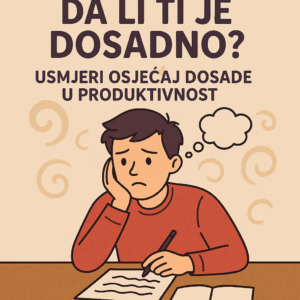 Da li ti je dosadno Usmjeri osjećaj dosade u produktivnost