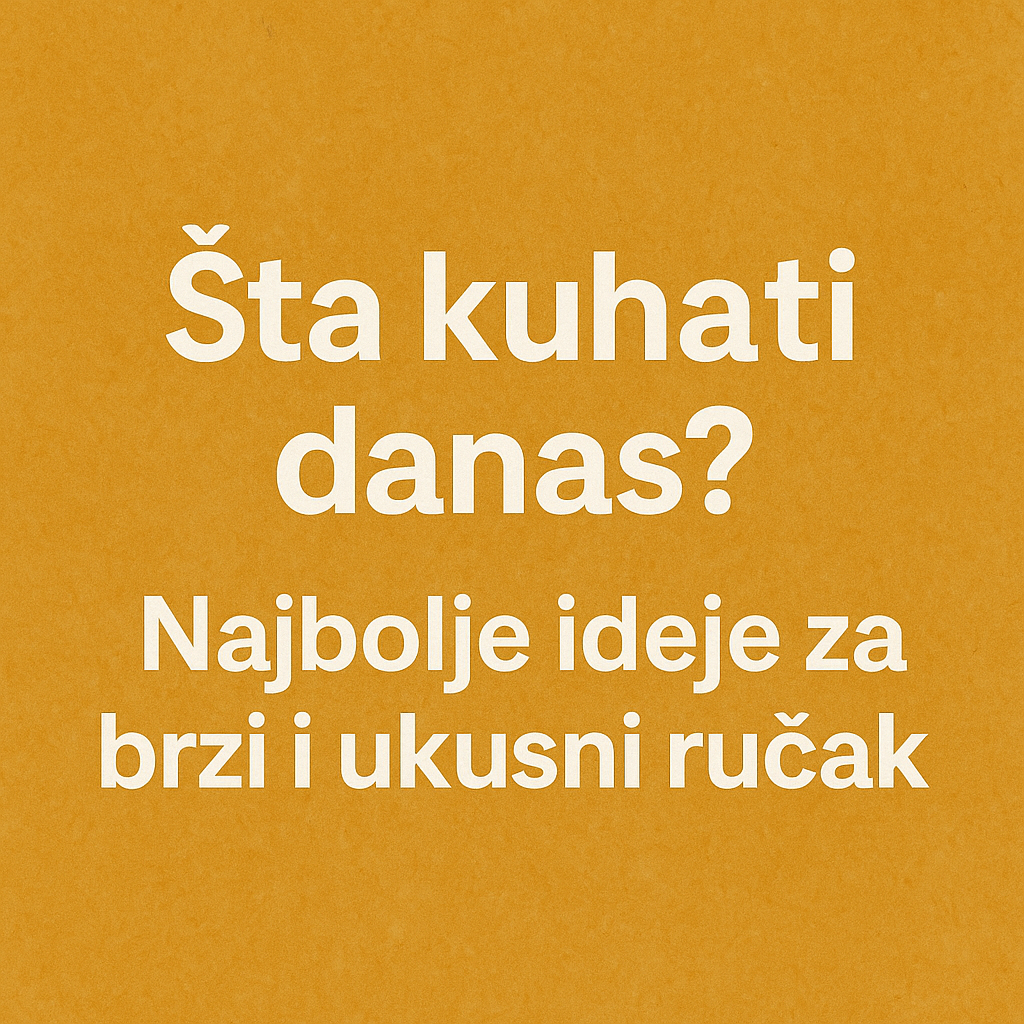 Šta kuhati za ručak danas? 50 brzih i jednostavnih ideja + jelovnik 1 Šta kuhati danas 8 najboljih ideja za brzi i ukusni ručak