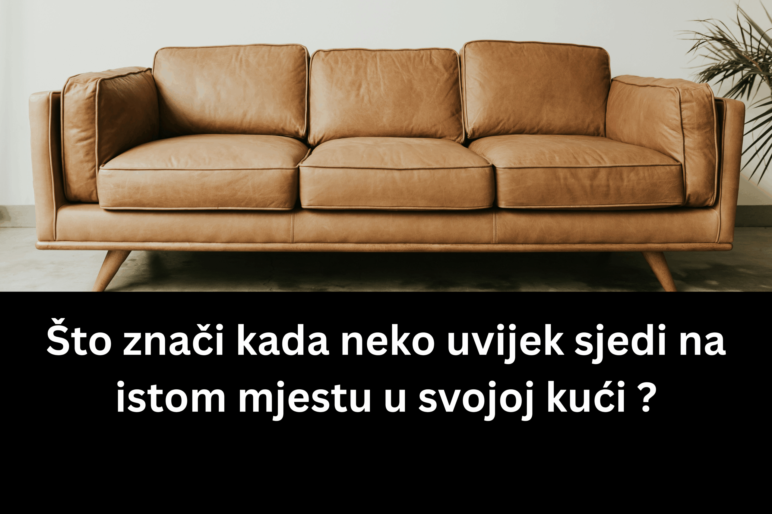 Što znači kada neko uvijek sjedi na istom mjestu u svojoj kući ?