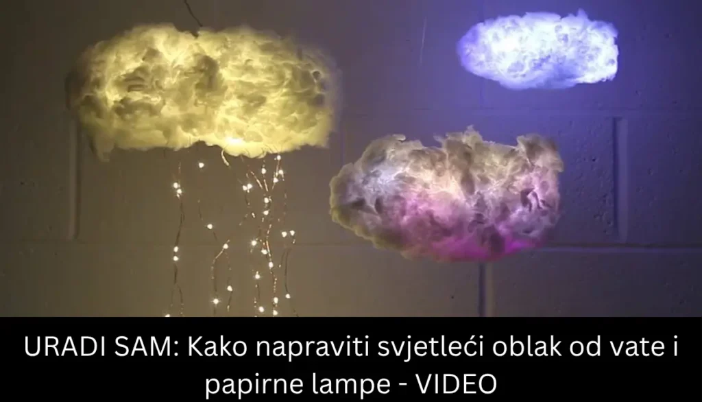 URADI SAM: Kako napraviti svjetleći oblak od vate i papirne lampe